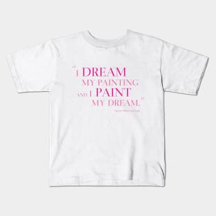 I Dream My Painting And I Paint My Dream Kids T-Shirt